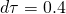 d\tau=0.4